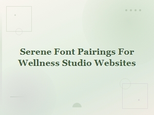 Serene Font Pairings for Wellness Studio Websites
