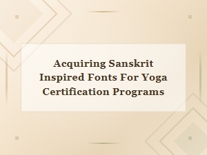 Sanskrit Inspired Fonts for Yoga Certification Programs
