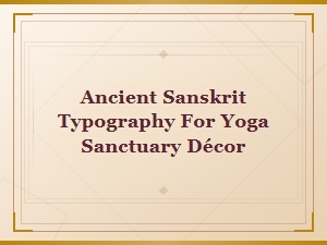 Ancient Sanskrit Typography Fonts for Yoga Sanctuary Décor