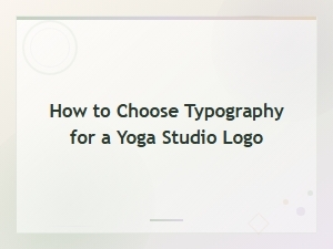 How to Choose the Perfect Typography for Your Yoga Studio Logo