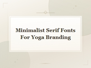 Best Minimalist Serif Fonts for Yoga Branding and Logo Design